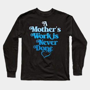 A Mother's Work is Never Done- Blue Long Sleeve T-Shirt